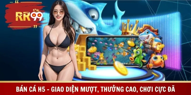 Bán Cá H5 – Giao Diện Mượt, Thưởng Cao, Chơi Cực Đã