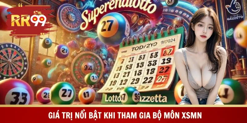 Giá trị nổi bật khi tham gia bộ môn XSMN