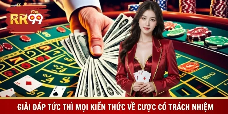 Giải đáp tức thì mọi kiến thức về cược có trách nhiệm