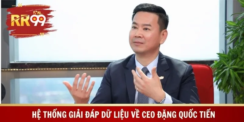 Hệ thống giải đáp dữ liệu về CEO Đặng Quốc Tiến