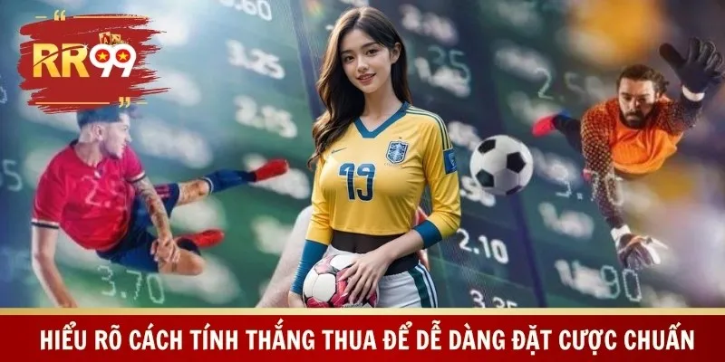 Hiểu rõ cách tính thắng thua để dễ dàng đặt cược chuẩn