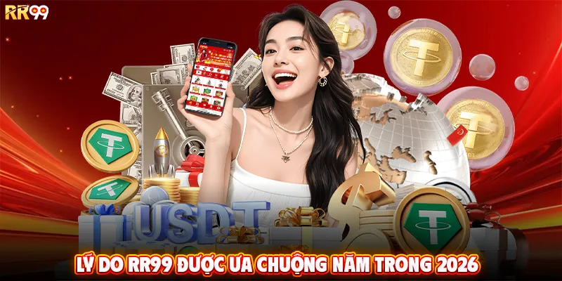 Lý do RR99 được ưa chuộng năm trong 2026