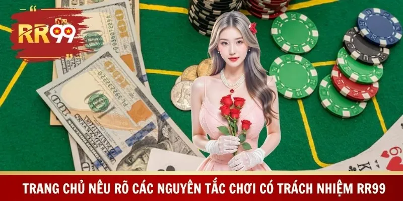 Trang chủ nêu rõ các nguyên tắc chơi có trách nhiệm RR99