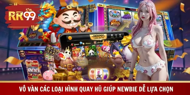 Vô vàn các loại hình quay hũ giúp newbie dễ lựa chọn